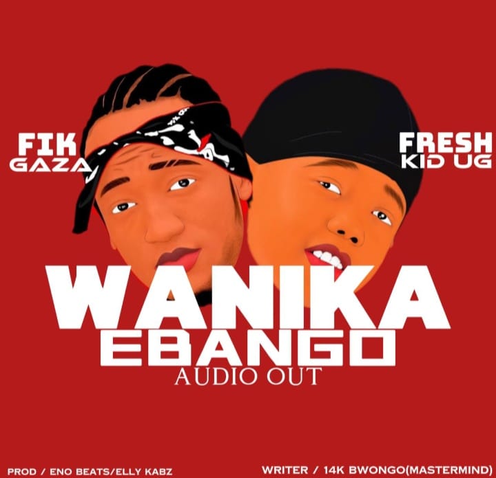 Fresh kid UG ft.Fik Gaza,